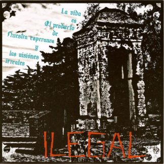 Illegal - La Vida Es El Producto De Nuestra Esperanza Y Las Visiónes Irreales 7"
