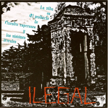 Illegal - La Vida Es El Producto De Nuestra Esperanza Y Las Visiónes Irreales 7"