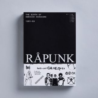 RÅPUNK  — THE DEFINITIVE BOOK ON THE BIRTH OF SWEDISH HARDCORE, 1981–89
