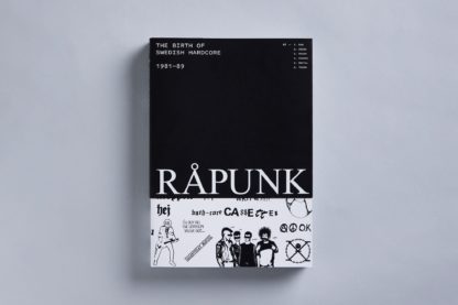 RÅPUNK  — THE DEFINITIVE BOOK ON THE BIRTH OF SWEDISH HARDCORE, 1981–89