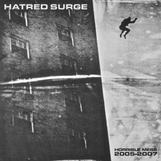 Hatred Surge - Horrible Mess 2005 - 2007 LP