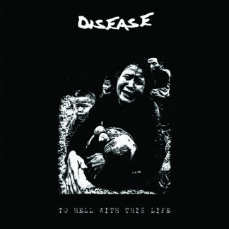 Disease - To Hell With This Life LP