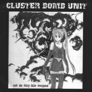 Cluster Bomb Unit - ... And The Dirty Little Weapons